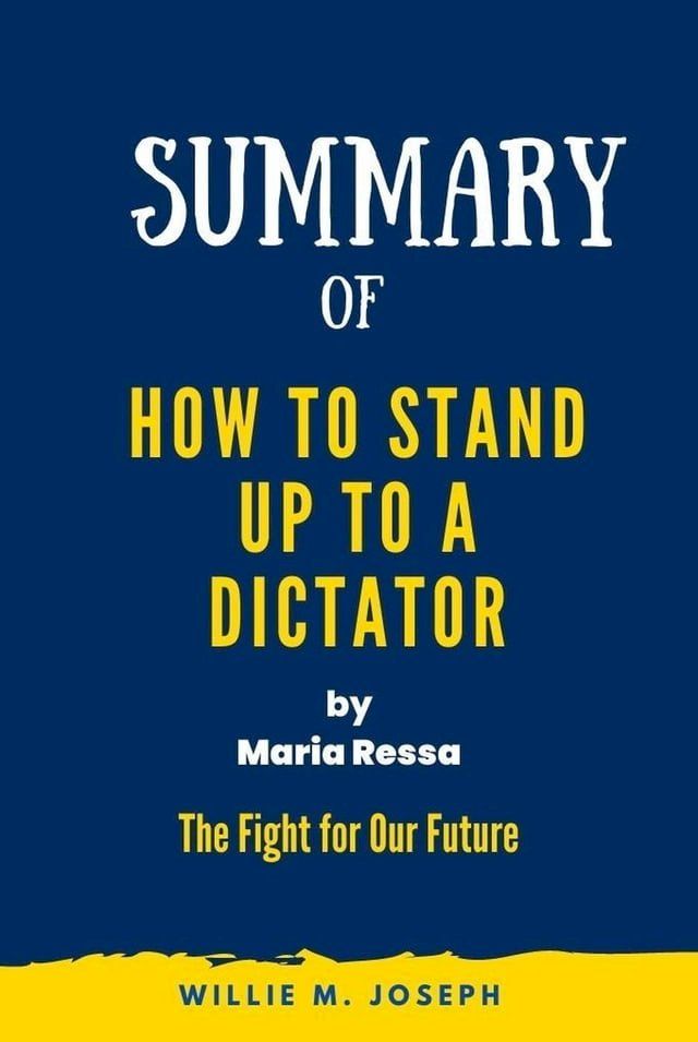  Summary of How to Stand Up to a Dictator By Maria Ressa : The Fight for Our Future(Kobo/電子書)