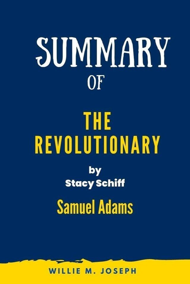  Summary of The Revolutionary by Stacy Schiff: Samuel Adams(Kobo/電子書)