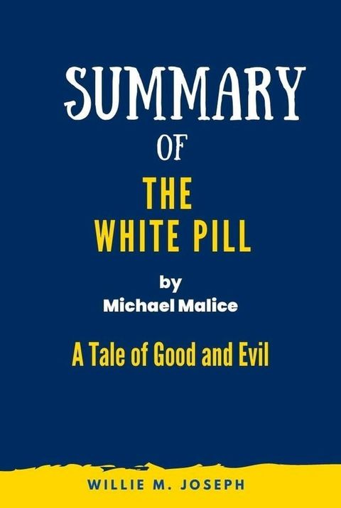 Summary of The White Pill By Michael Malice: A Tale of Good and Evil(Kobo/電子書)