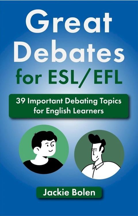 Great Debates for ESL/EFL: 39 Important Debating Topics for English Learners(Kobo/電子書)