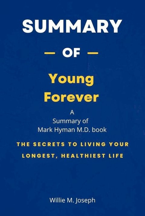 Summary of Young Forever by Mark Hyman M.D.: The Secrets to Living Your Longest, Healthiest Life(Kobo/電子書)