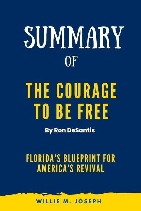 Summary of The Courage to Be Free By Ron DeSantis: Florida's Blueprint for America's Revival(Kobo/電子書)