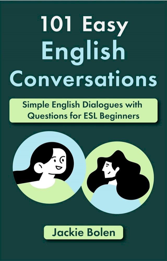  101 Easy English Conversations: Simple English Dialogues with Questions for ESL Beginners(Kobo/電子書)