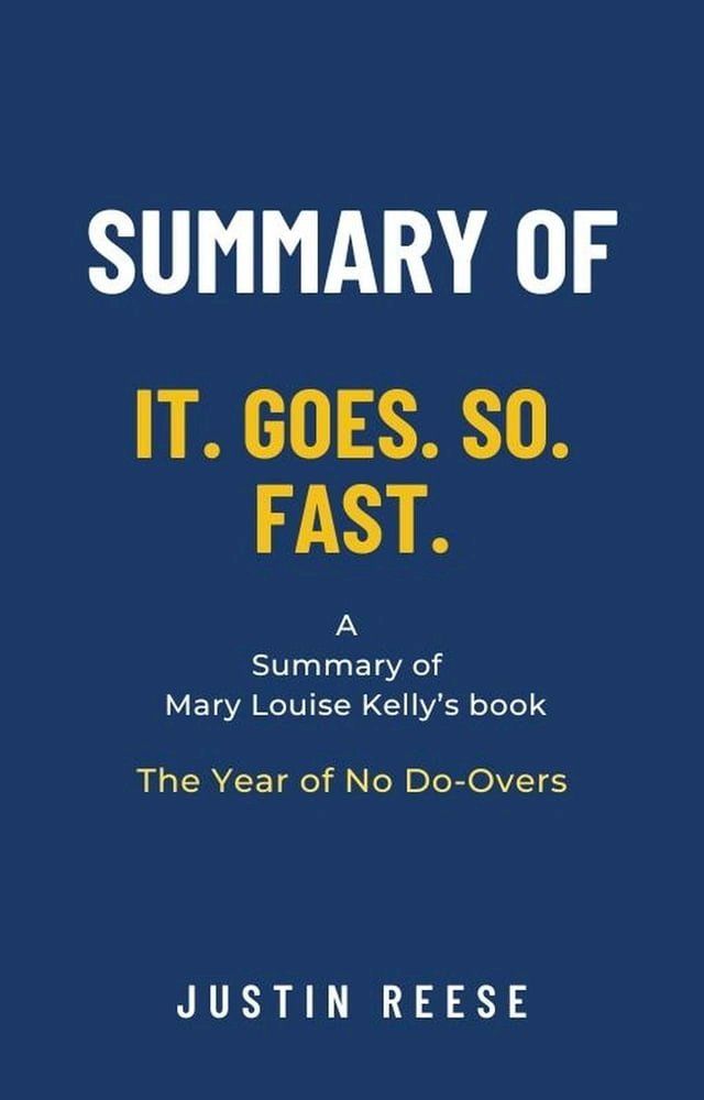  Summary of It. Goes. So. Fast. by Mary Louise Kelly: The Year of No Do-Overs(Kobo/電子書)