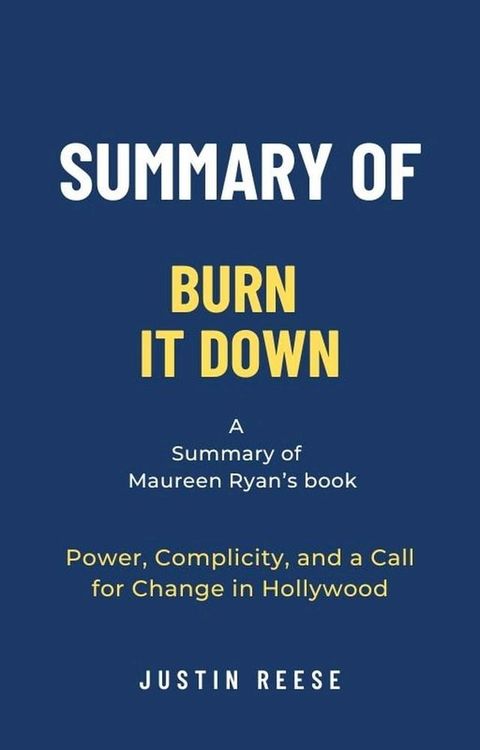 Summary of Burn It Down by Maureen Ryan:Power, Complicity, and a Call for Change in Hollywood(Kobo/電子書)