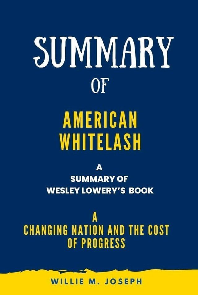  Summary of American Whitelash By Wesley Lowery: A Changing Nation and the Cost of Progress(Kobo/電子書)