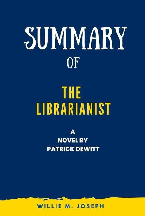 Summary of the Librarianist a Novel by Patrick Dewitt(Kobo/電子書)