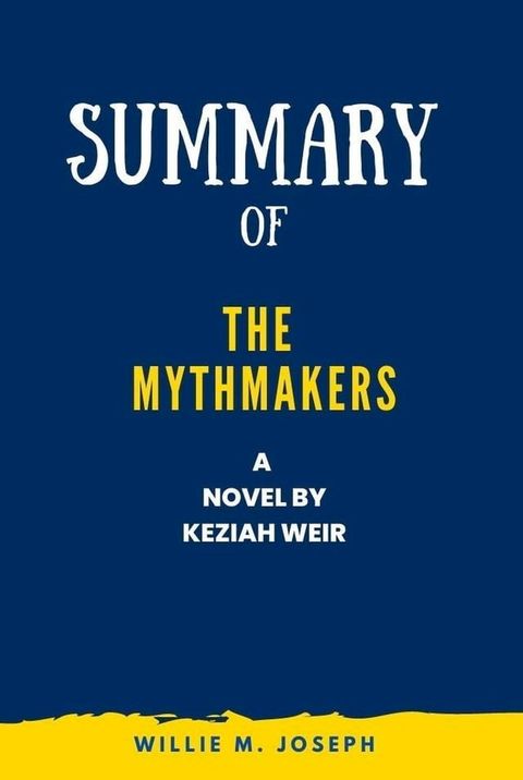 Summary of the Mythmakers a Novel by Keziah Weir(Kobo/電子書)