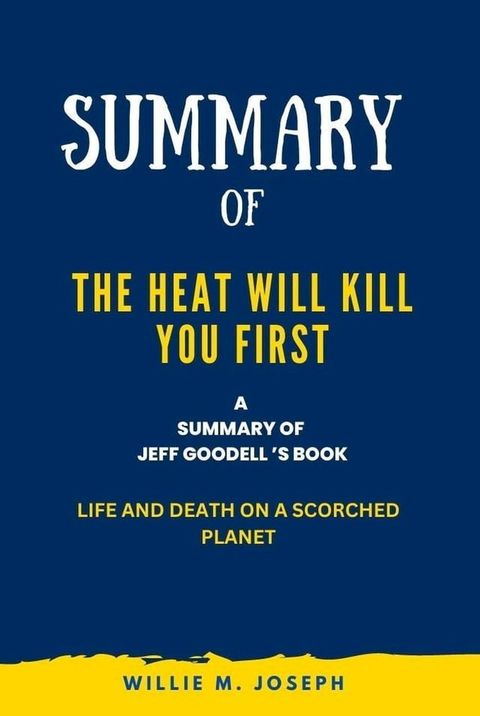 Summary of The Heat Will Kill You First By Jeff Goodell: Life and Death on a Scorched Planet(Kobo/電子書)