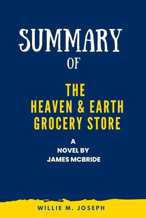 Summary of The Heaven & Earth Grocery Store a Novel by James McBride(Kobo/電子書)