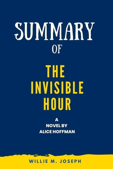 Summary of The Invisible Hour a novel By Alice Hoffman(Kobo/電子書)