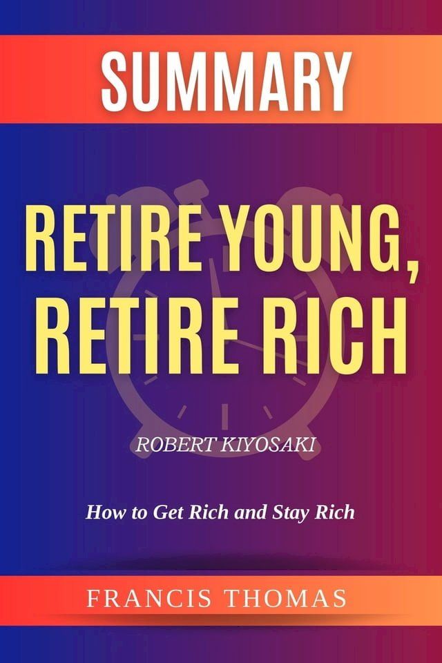  SUMMARY Of Retire Young,Retire Rich By Robert Kiyosaki(Kobo/電子書)