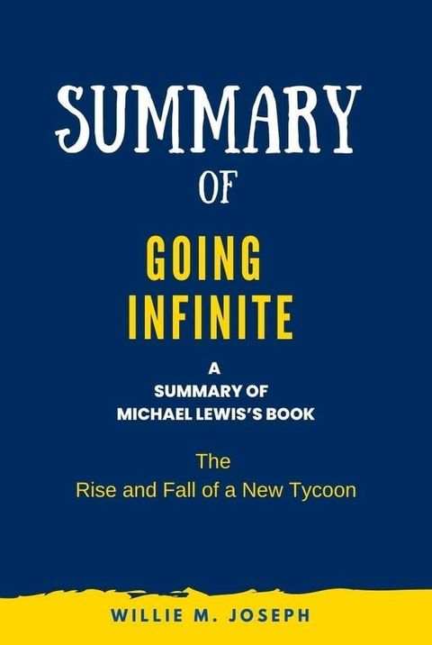 Summary of Going Infinite By Michael Lewis: The Rise and Fall of a New Tycoon(Kobo/電子書)