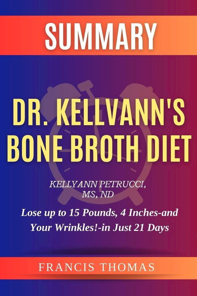  SUMMARY Of Dr. Kellyann's Bone Broth Diet(Kobo/電子書)