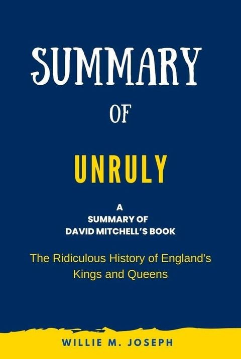 Summary of Unruly By David Mitchell: The Ridiculous History of England's Kings and Queens(Kobo/電子書)