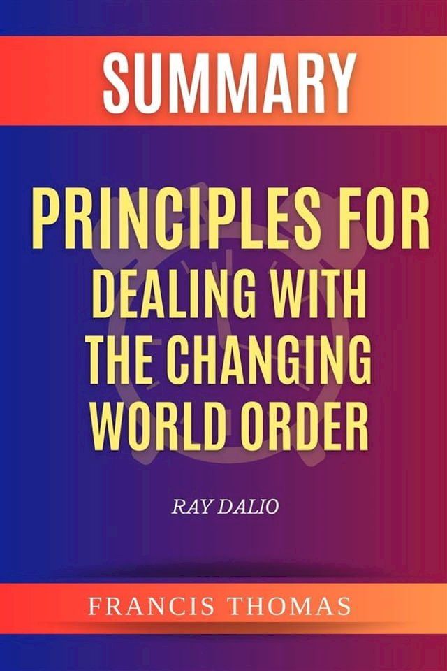  Summary Of Principles for Dealing with the Changing World Order by Ray Dalio(Kobo/電子書)