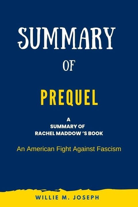 Summary of Prequel By Rachel Maddow : An American Fight Against Fascism(Kobo/電子書)