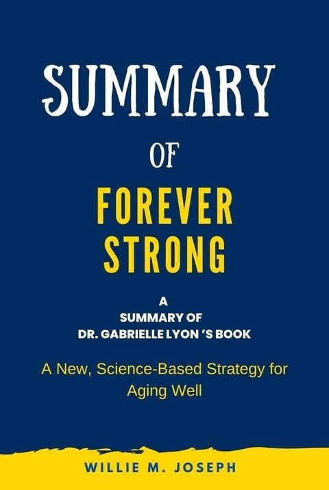 Summary of Forever Strong By Dr. Gabrielle Lyon : A New, Science-Based Strategy for Aging Well(Kobo/電子書)