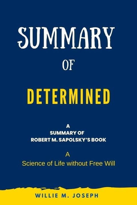 Summary of Determined By Robert M. Sapolsky: A Science of Life without Free Will(Kobo/電子書)