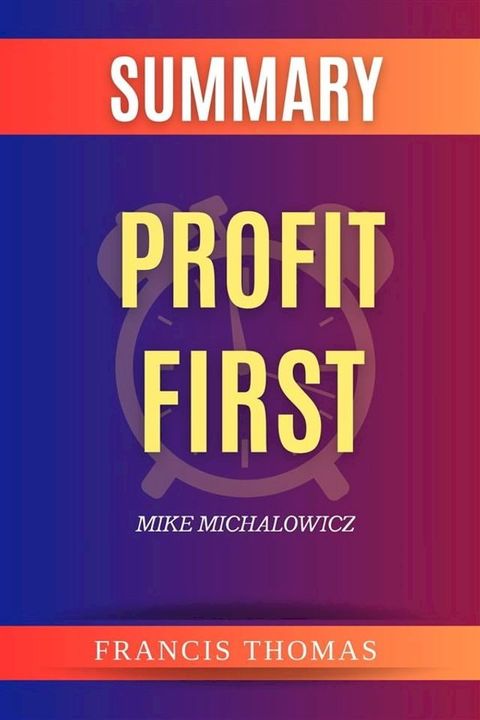 Summary Of Profit First by Mike Michalowicz(Kobo/電子書)