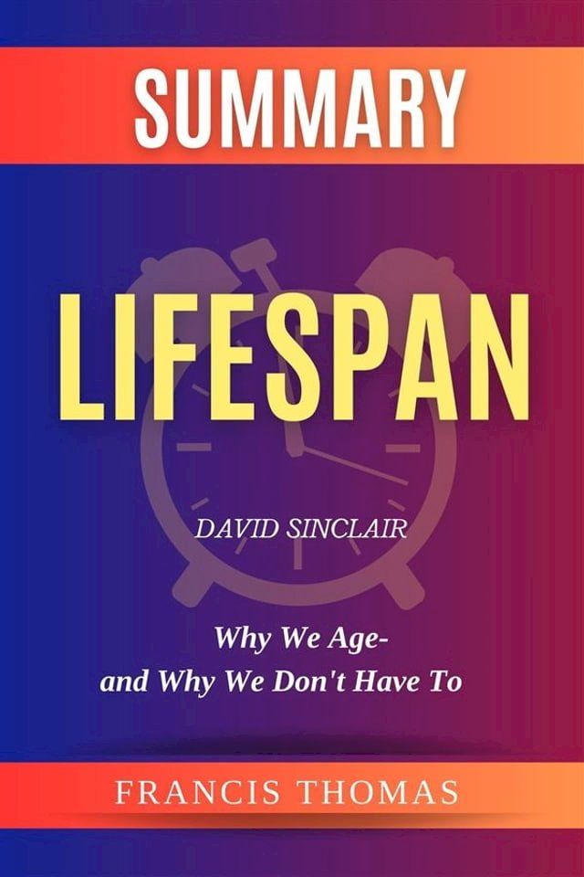  Summary of Lifespan by David Sinclair:Why We Age-and Why We Don't Have To(Kobo/電子書)