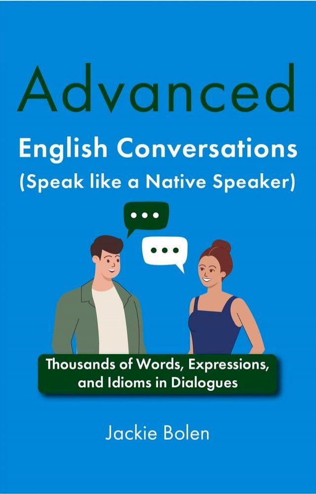  Advanced English Conversations (Speak like a Native Speaker): Thousands of Words, Expressions, and Idioms in Dialogues(Kobo/電子書)