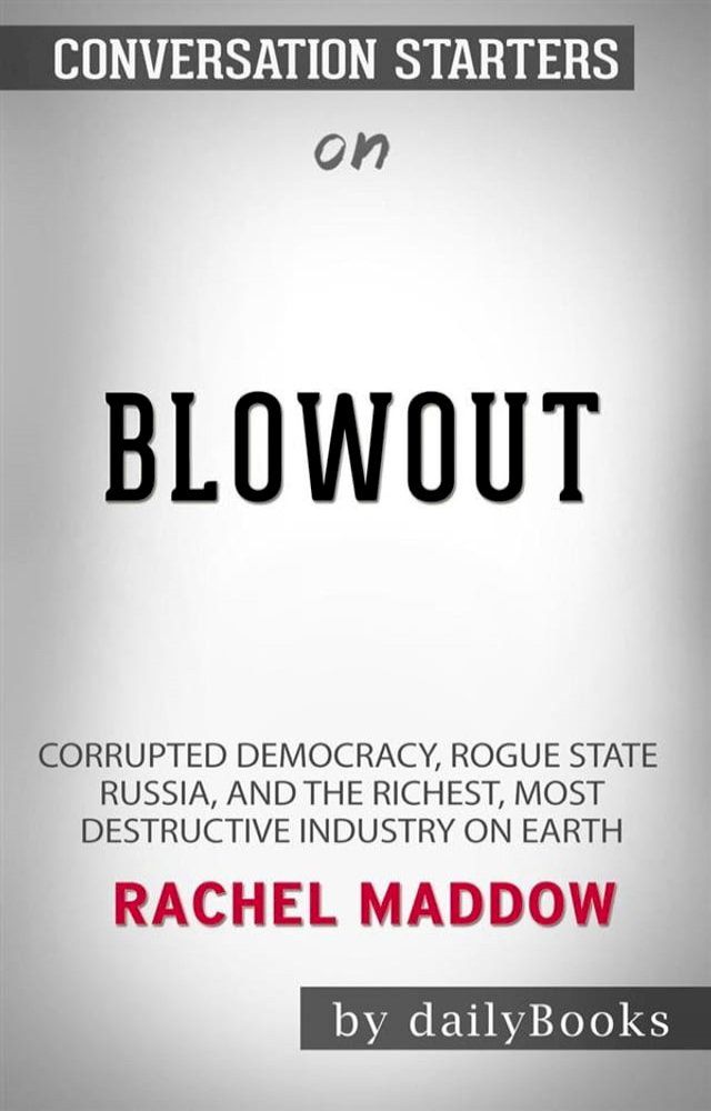  Blowout: Corrupted Democracy, Rogue State Russia, and the Richest, Most Destructive Industry on Earth by Rachel Maddow: Conversation Starters(Kobo/電子書)