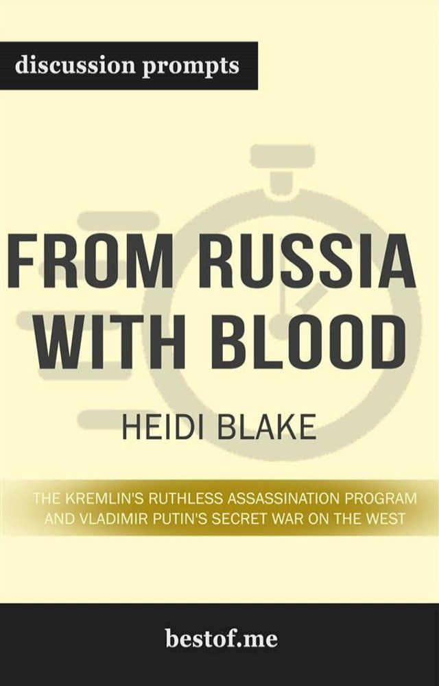  Summary: “From Russia with Blood: The Kremlin's Ruthless Assassination Program and Vladimir Putin's Secret War on the West” by Heidi Blake - Discussion Prompts(Kobo/電子書)