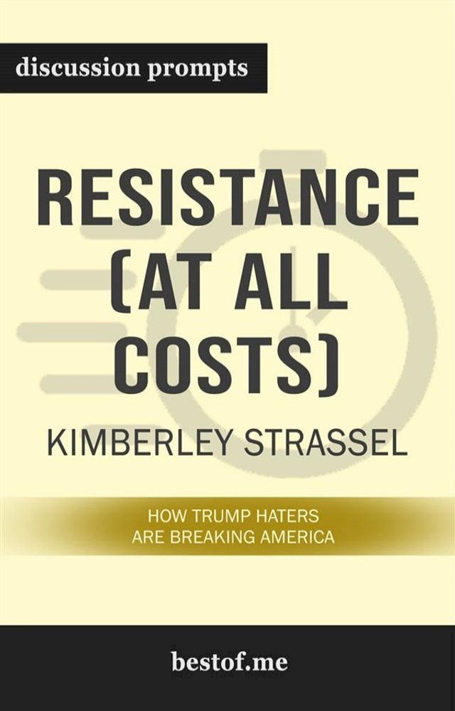  Summary: “Resistance (At All Costs): How Trump Haters Are Breaking America” by Kimberley Strassel - Discussion Prompts(Kobo/電子書)