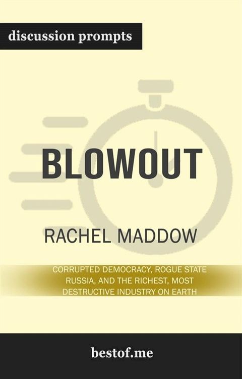 Summary: “Blowout: Corrupted Democracy, Rogue State Russia, and the Richest, Most Destructive Industry on Earth” by Rachel Maddow - Discussion Prompts(Kobo/電子書)