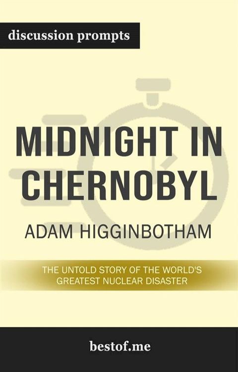 Summary: “Midnight in Chernobyl: The Untold Story of the World's Greatest Nuclear Disaster” by Adam Higginbotham - Discussion Prompts(Kobo/電子書)