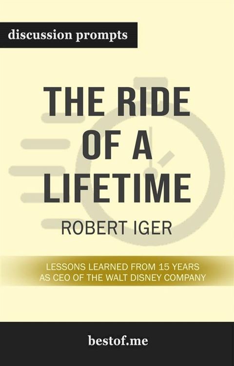 Summary: “The Ride of a Lifetime: Lessons Learned from 15 Years as CEO of the Walt Disney Company” by Robert Iger - Discussion Prompts(Kobo/電子書)