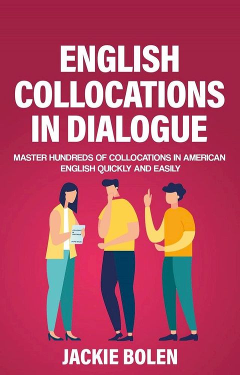 English Collocations in Dialogue: Master Hundreds of Collocations in American English Quickly and Easily(Kobo/電子書)