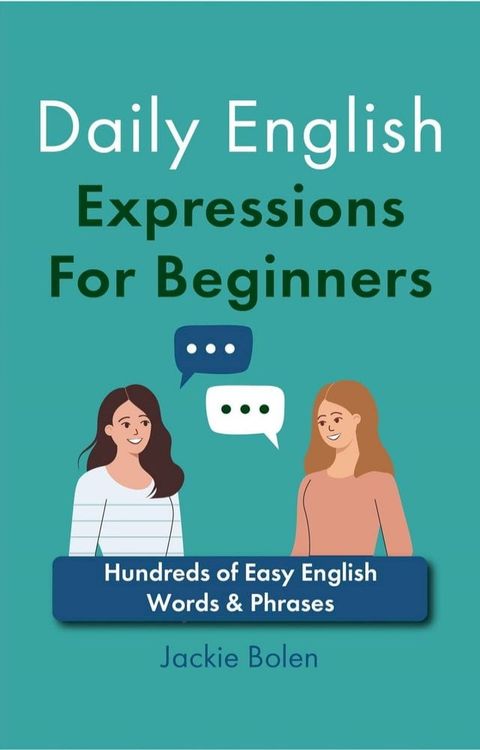 Daily English Expressions For Beginners: Hundreds of Easy English Words & Phrases(Kobo/電子書)