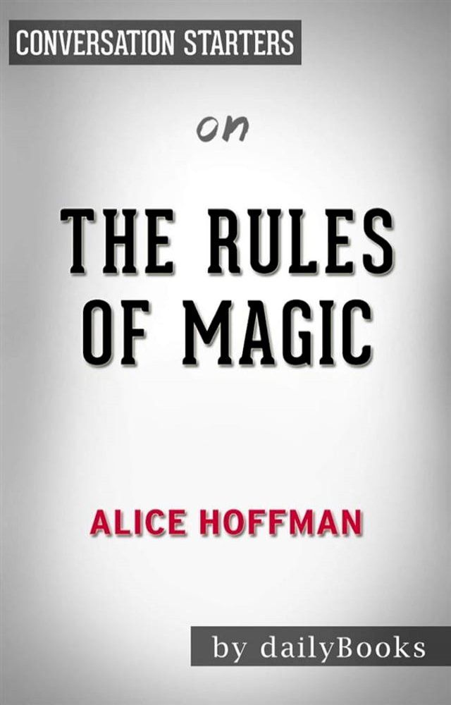  The Rules of Magic: A Novel (The Practical Magic Series) by Alice Hoffman  Conversation Starters(Kobo/電子書)