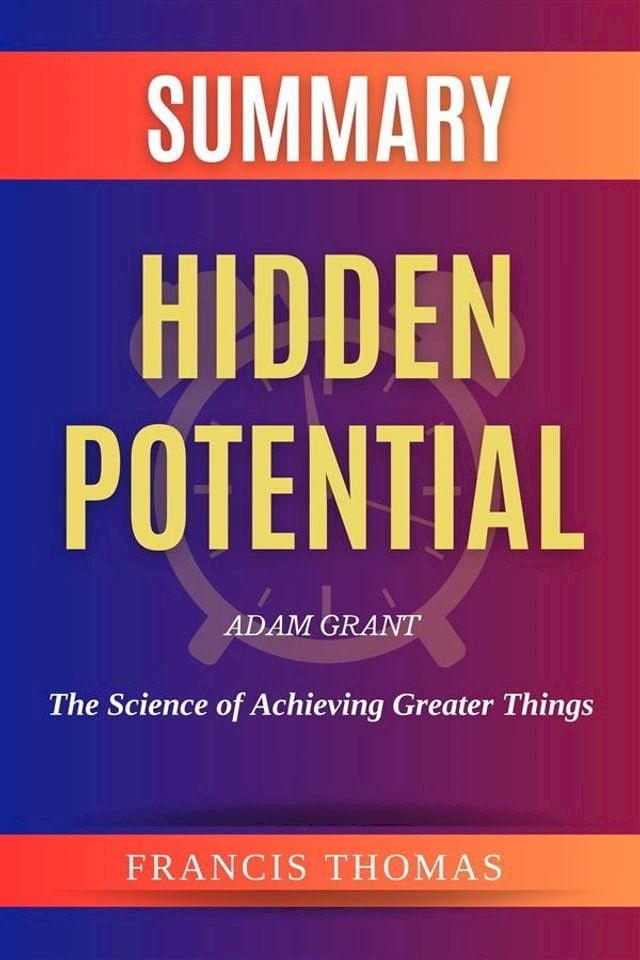  Summary of Hidden Potential by Adam Grant:The Science of Achieving Greater Things(Kobo/電子書)