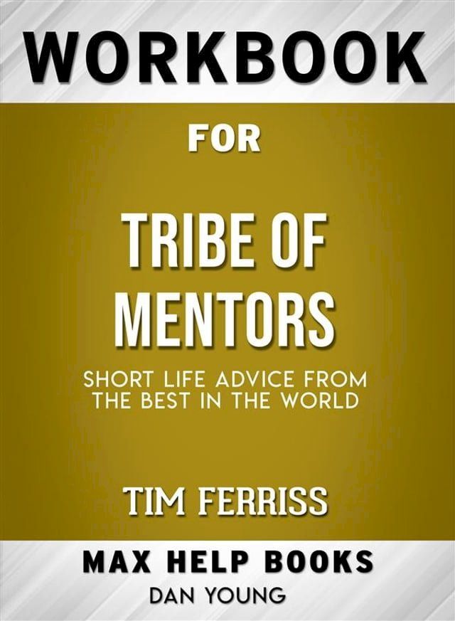  Workbook for Tribe of Mentors: Short Life Advice from the Best in the World by Timothy Ferriss (Max-Help Workbooks)(Kobo/電子書)