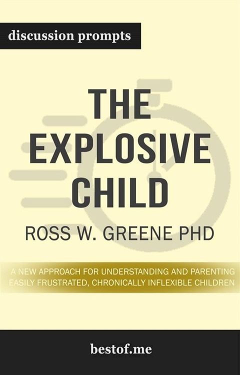 Summary: "The Explosive Child: A New Approach for Understanding and Parenting Easily Frustrated, Chronically Inflexible Children" by Ross Greene PhD  Discussion Prompts(Kobo/電子書)