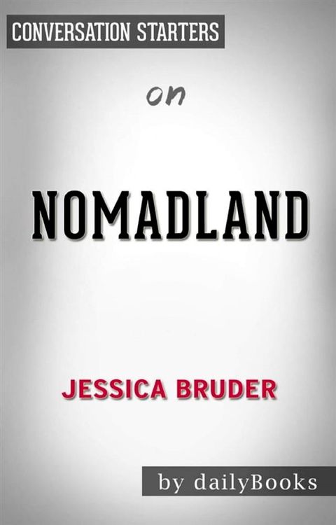 Nomadland: Surviving America in the Twenty-First Century by&nbsp;Jessica Bruder  Conversation Starters(Kobo/電子書)