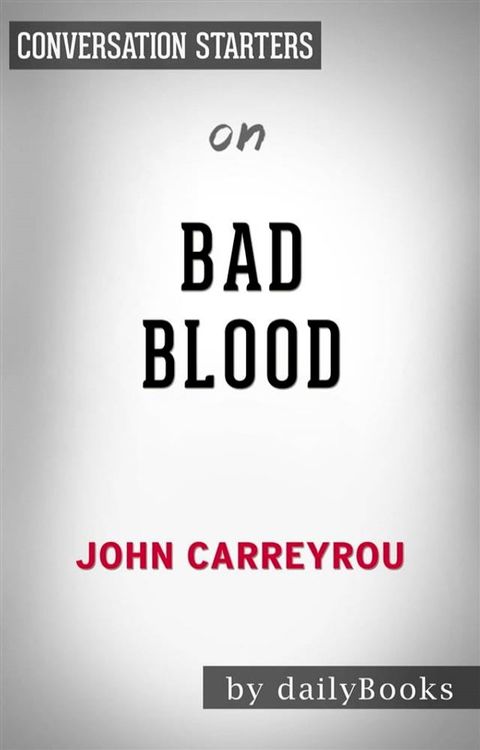 Bad Blood: Secrets and Lies in a Silicon Valley Startup&nbsp;by John Carreyrou  Conversation Starters(Kobo/電子書)