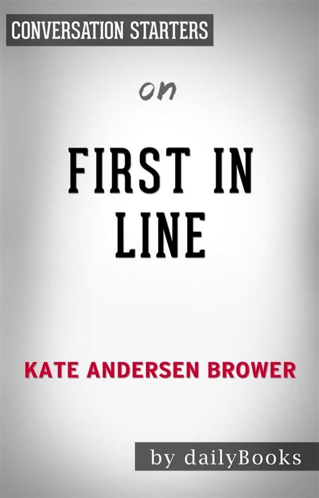  First in Line: Presidents, Vice Presidents, and the Pursuit of Power by Kate Andersen Brower  Conversation Starters(Kobo/電子書)