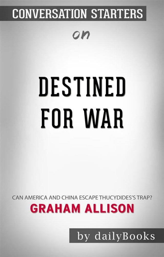  Destined for War: Can America and China Escape Thucydides’s Trap? by Graham Allison  Conversation Starters(Kobo/電子書)