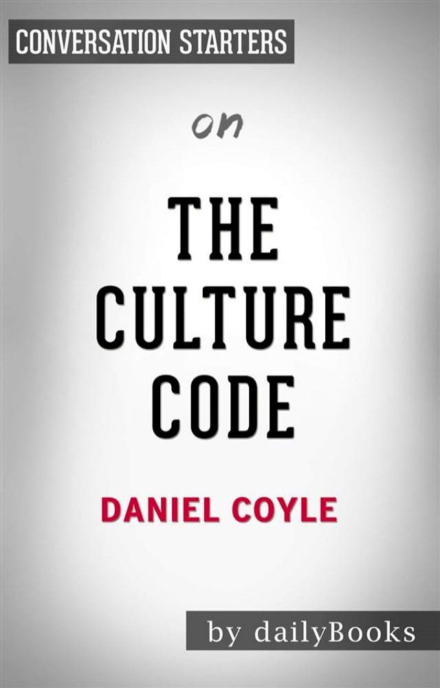  The Culture Code:&nbsp;The Secrets of Highly Successful Groups​​​​​​​ by Daniel Coyle  Conversation Starters(Kobo/電子書)