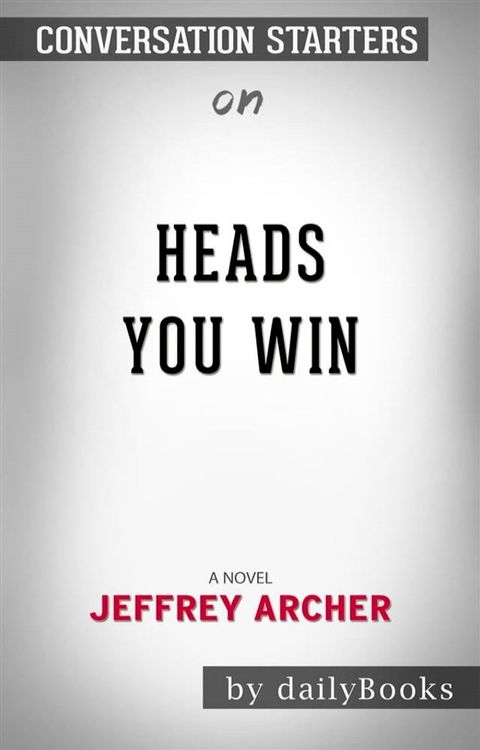 Heads You Win: A Novel​​​​​​​ by Jeffrey Archer&nbsp;​​​​​​​  Conversation Starters(Kobo/電子書)