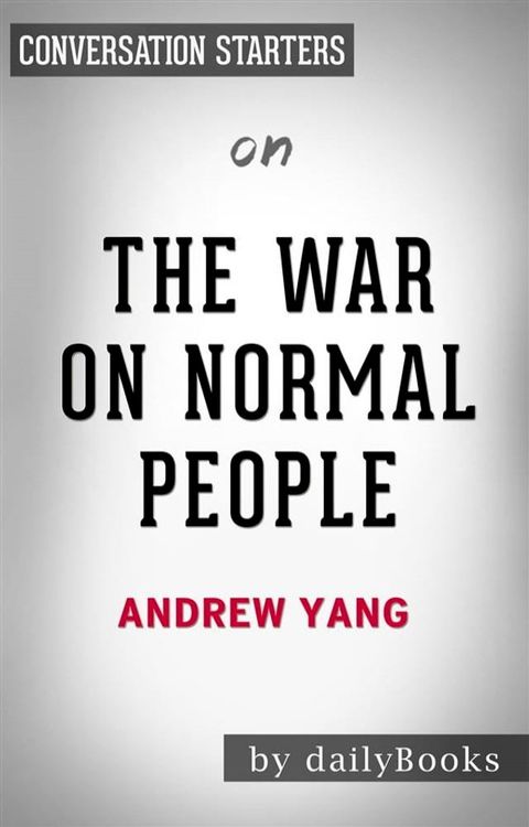 The War on Normal People: The Truth About America's Disappearing Jobs and Why Universal Basic Income Is Our Future by Andrew Yang  Conversation Starters(Kobo/電子書)