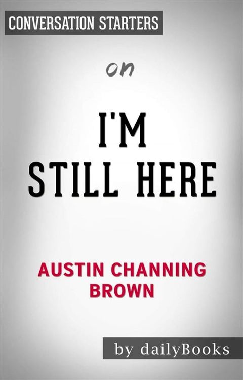 I'm Still Here: Black Dignity in a World Made for Whiteness&nbsp;by Austin Channing Brown  Conversation Starters(Kobo/電子書)