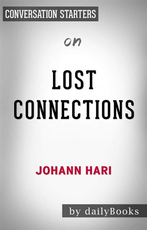 Lost Connections:&nbsp;Why You’re Depressed and How to Find Hope&nbsp;by Johann Hari  Conversation Starters(Kobo/電子書)