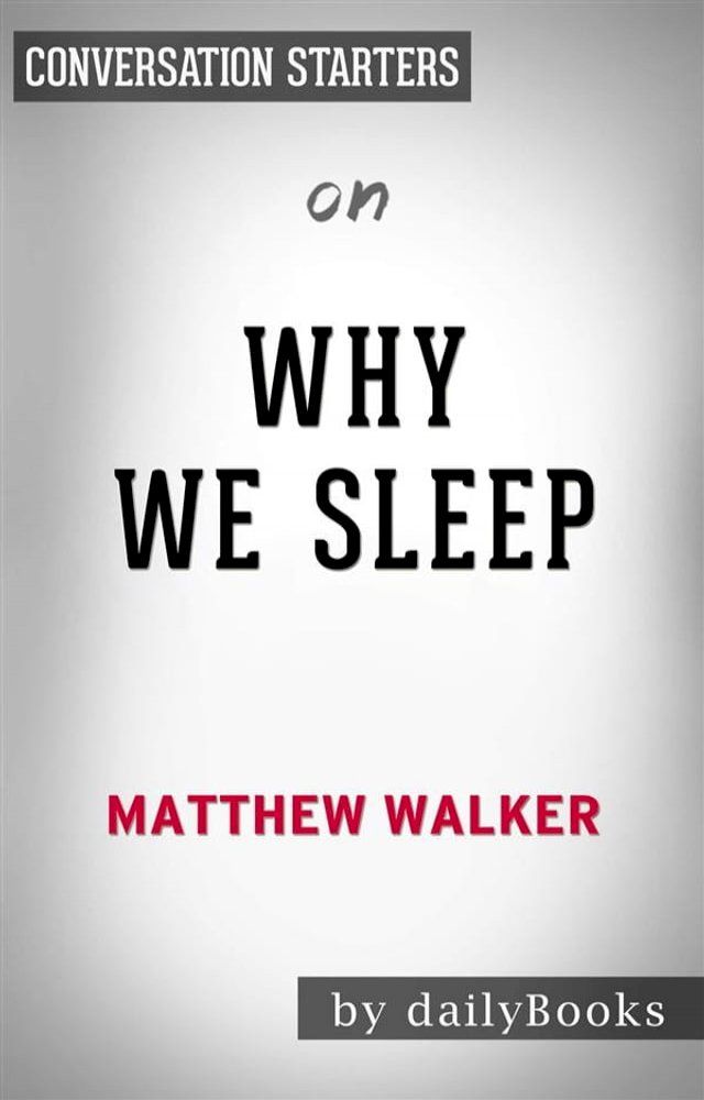  Why We Sleep: Unlocking the Power of Sleep and Dreams​​​​​​​ by Matthew Walker  Conversation Starters(Kobo/電子書)