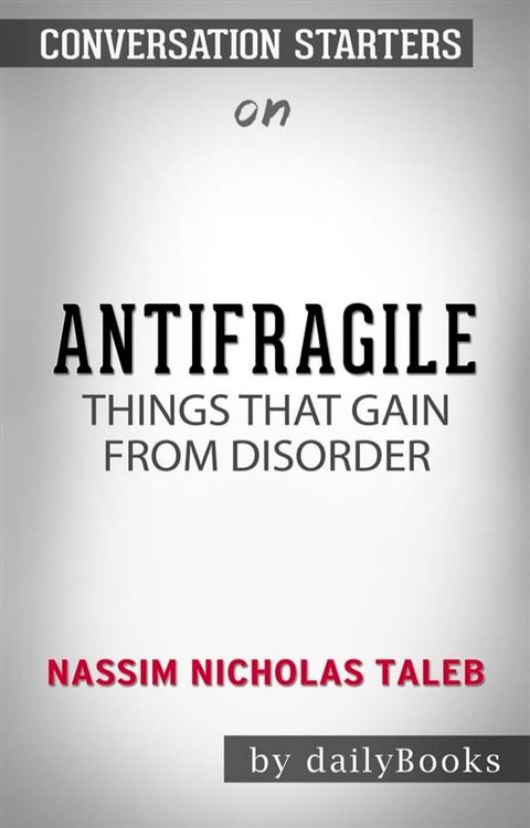 Antifragile: Things That Gain from Disorder (Incerto) by Nassim Nicholas Taleb  Conversation Starters(Kobo/電子書)