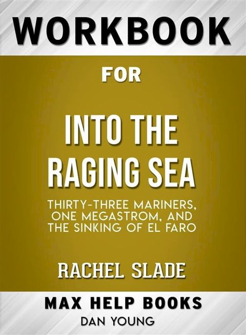 Workbook for Into the Raging Sea: Thirty-Three Mariners, One Megastorm, and the Sinking of El Faro by Rachel Slade (Max-Help Workbooks)(Kobo/電子書)